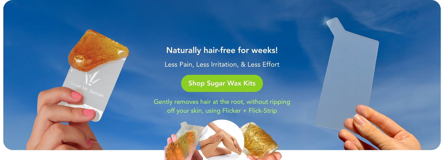 Naturally hair-free for weeks! Less pain, less irritation, and less effort. Shop Sugar wax kits. Gently removes hair at the root, without ripping off your skin, using Flicker + Flick-Strip. 