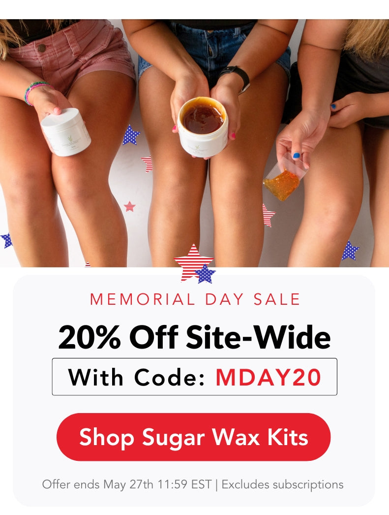 Memorial Day Sale. 20% Off Site-Wide with code: MDAY20. Shop sugar wax kits now. Offer excludes subscriptions. Offer ends May 27th at 11:59EST. Sugar Wax + Body Care = Smooth, healthy;thy, glowing skin